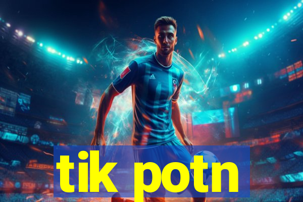 tik potn